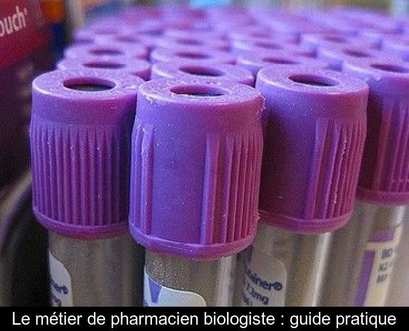 Le métier de pharmacien biologiste : guide pratique Le métier de pharmacien biologiste : guide pratique