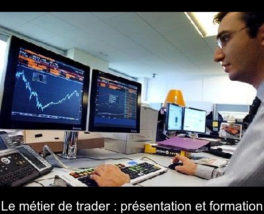 Le métier de trader : présentation et formation Le métier de trader : présentation et formation