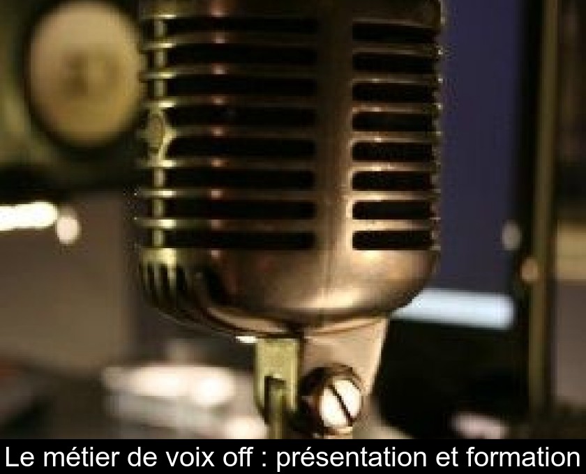 Le métier de voix off : présentation et formation Le métier de voix off : présentation et formation