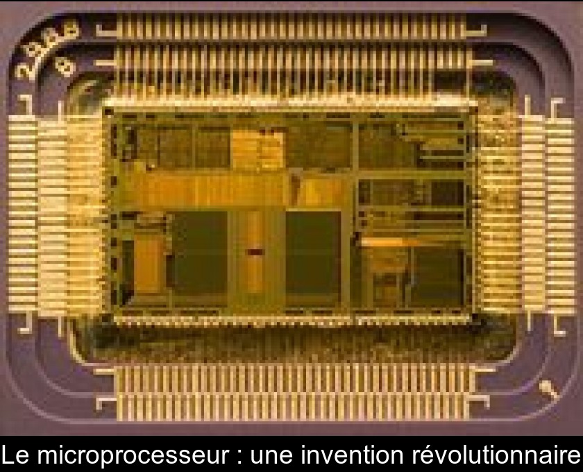 Le microprocesseur : une invention révolutionnaire Le microprocesseur : une invention révolutionnaire