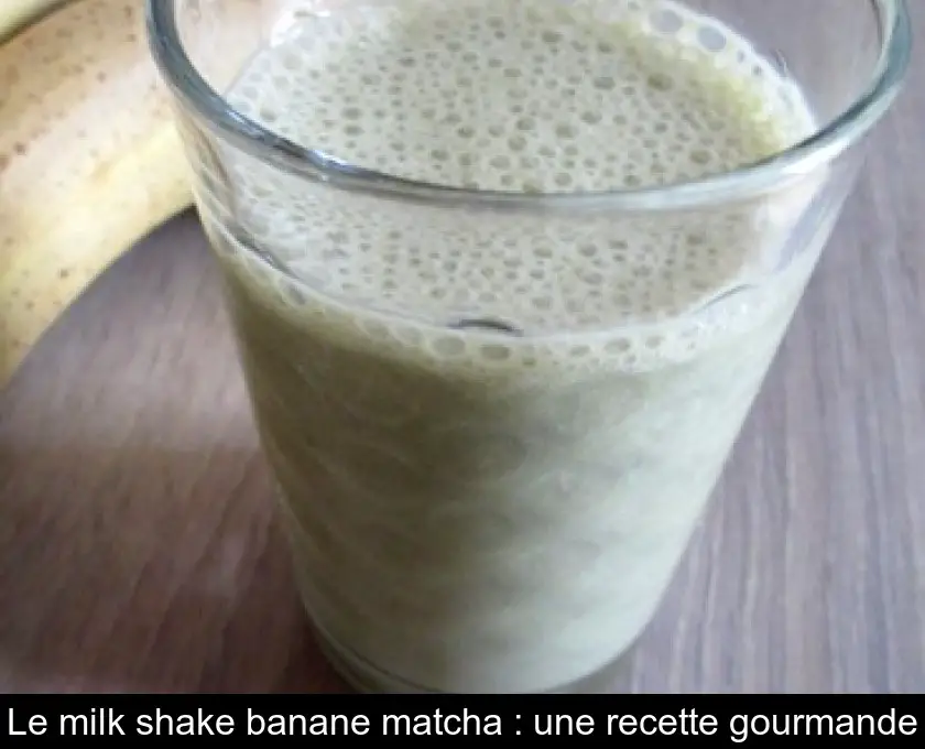 Le milk shake banane matcha : une recette gourmande
