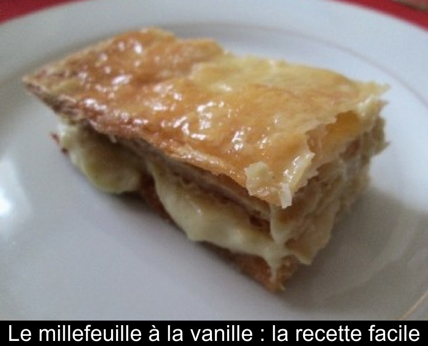 Le millefeuille à la vanille : la recette facile Le millefeuille à la vanille : la recette facile