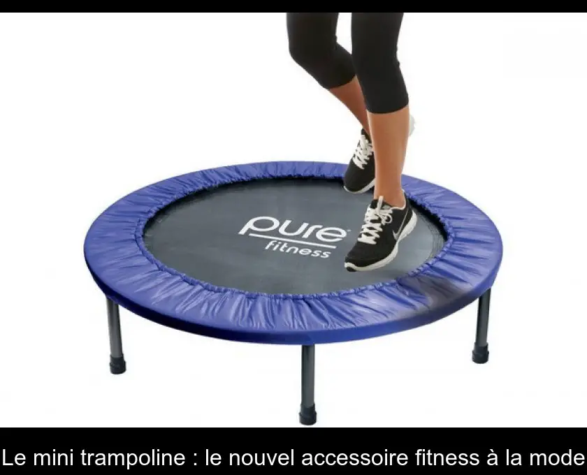 Le mini trampoline : le nouvel accessoire fitness à la mode