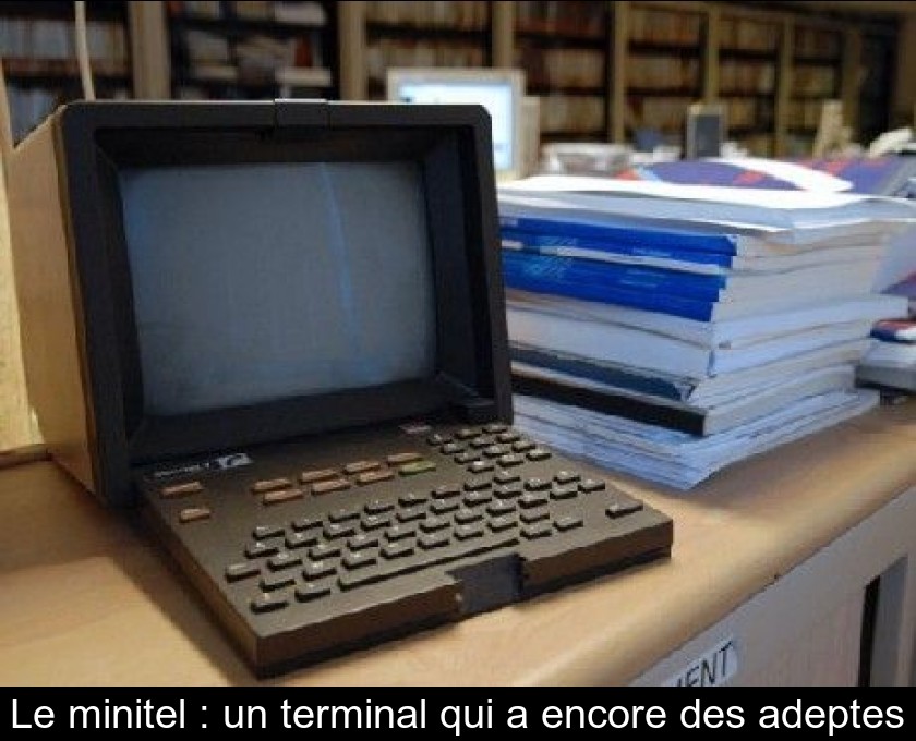Le minitel : un terminal qui a encore des adeptes Le minitel : un terminal qui a encore des adeptes