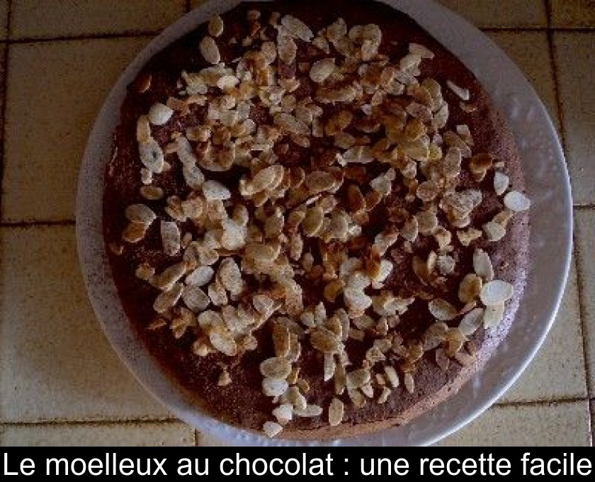 Le moelleux au chocolat : une recette facile Le moelleux au chocolat : une recette facile