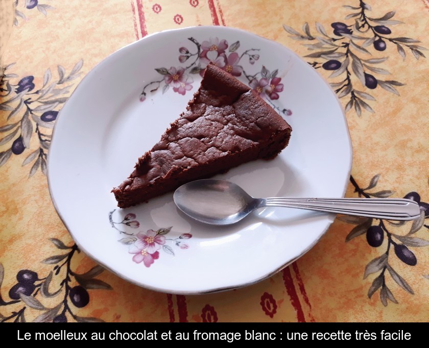 Le moelleux au chocolat et au fromage blanc : une recette très facile Le moelleux au chocolat et au fromage blanc : une recette très facile