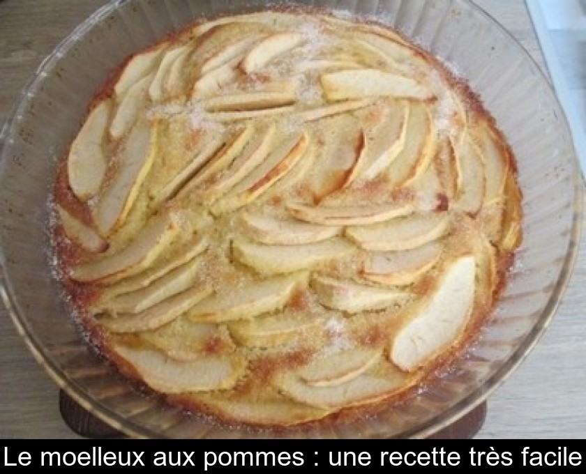 Le moelleux aux pommes : une recette très facile Le moelleux aux pommes : une recette très facile