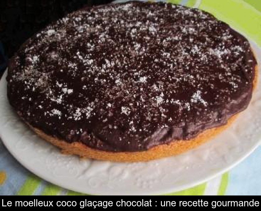 Le Moelleux Coco Glacage Chocolat Une Recette Gourmande