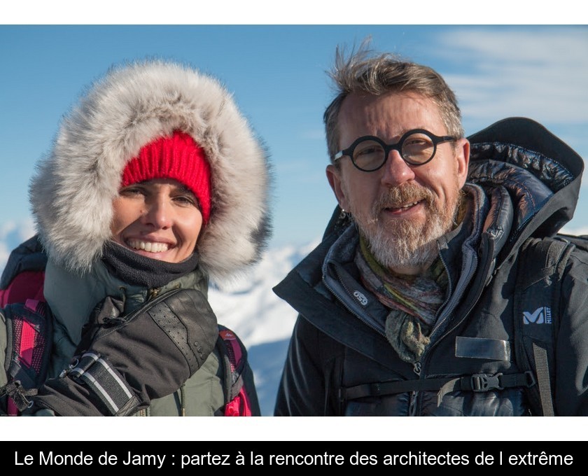 Le Monde de Jamy : partez à la rencontre des architectes de l'extrême Le Monde de Jamy : partez à la rencontre des architectes de l'extrême