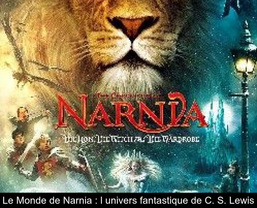 Le Monde de Narnia : l'univers fantastique de C. S. Lewis Le Monde de Narnia : l'univers fantastique de C. S. Lewis