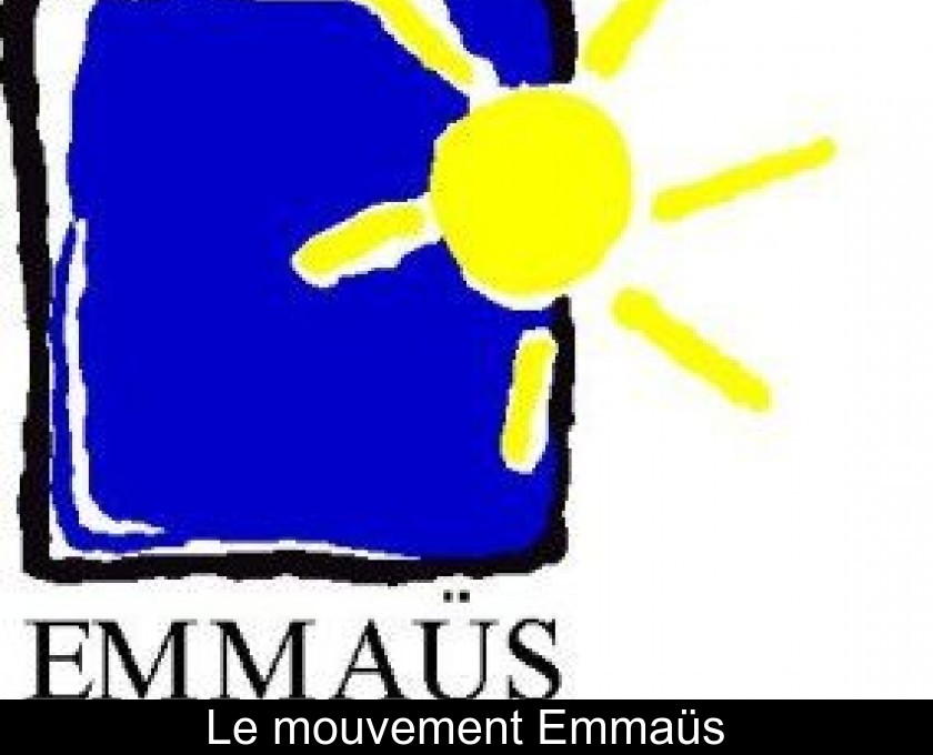 Le mouvement Emmaüs Le mouvement Emmaüs