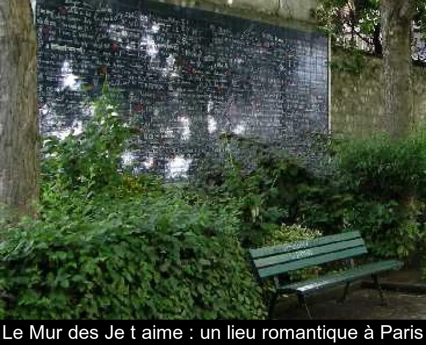 Le Mur des Je t'aime : un lieu romantique à Paris