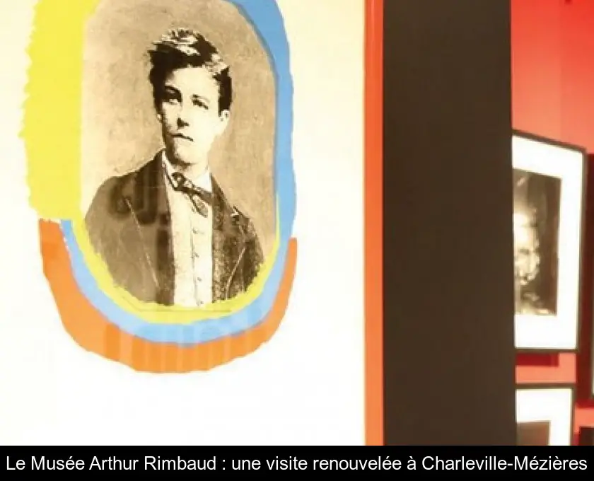 Le Musée Arthur Rimbaud : une visite renouvelée à Charleville-Mézières