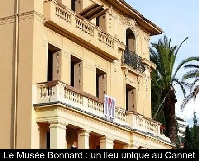 Le Musée Bonnard : un lieu unique au Cannet