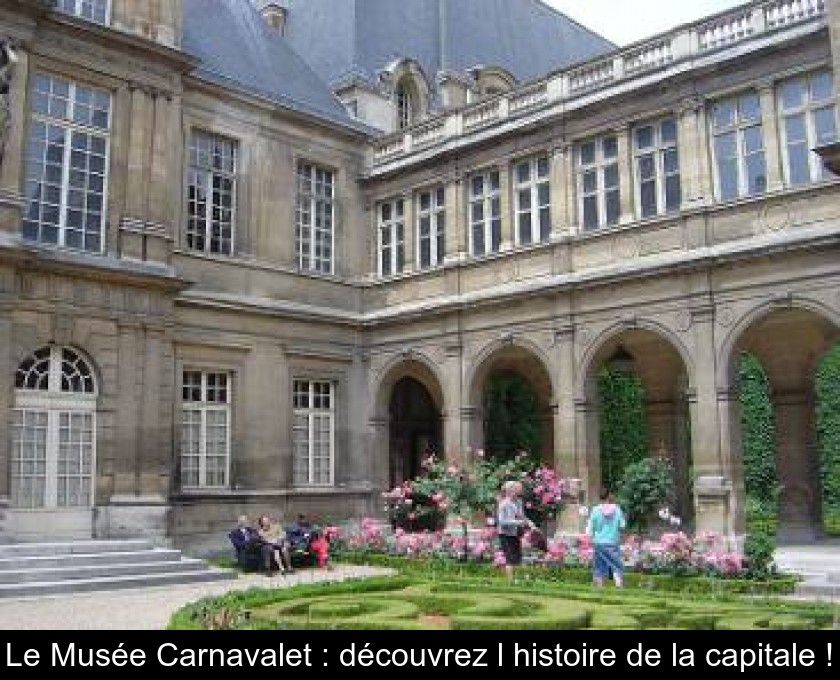 Le Musée Carnavalet : découvrez l'histoire de la capitale !