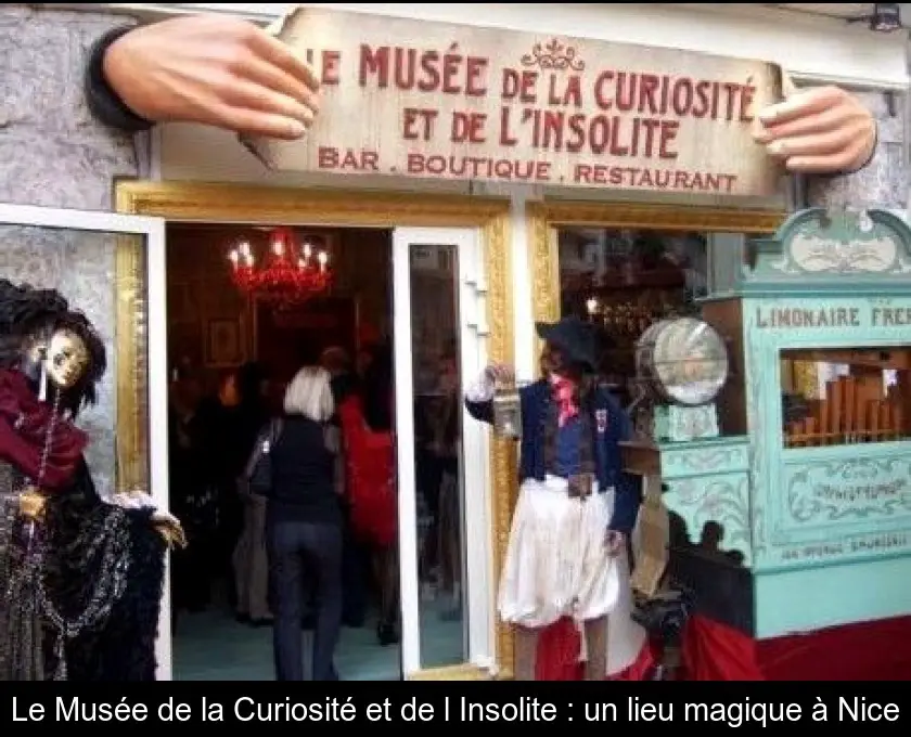 Le Musée de la Curiosité et de l'Insolite : un lieu magique à Nice