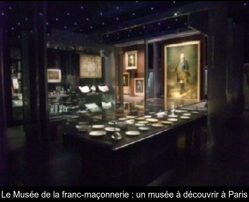 Le Musée de la franc-maçonnerie : un musée à découvrir à Paris Le Musée de la franc-maçonnerie : un musée à découvrir à Paris