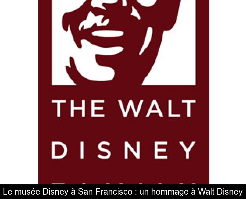 Le musée Disney à San Francisco : un hommage à Walt Disney Le musée Disney à San Francisco : un hommage à Walt Disney