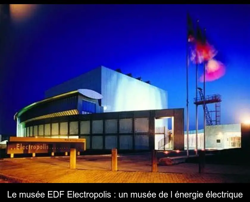 Le musée EDF Electropolis : un musée de l'énergie électrique