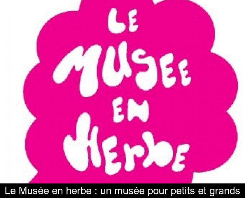 Le Musée en herbe : un musée pour petits et grands