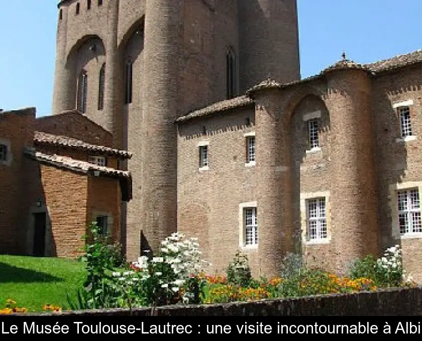 Le Musée Toulouse-Lautrec : une visite incontournable à Albi