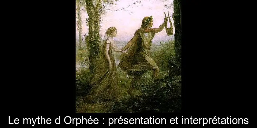 Le mythe d'Orphée : présentation et interprétations