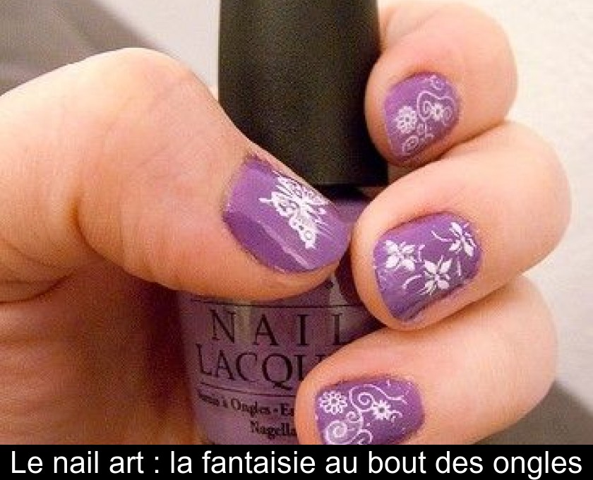 Le nail art : la fantaisie au bout des ongles