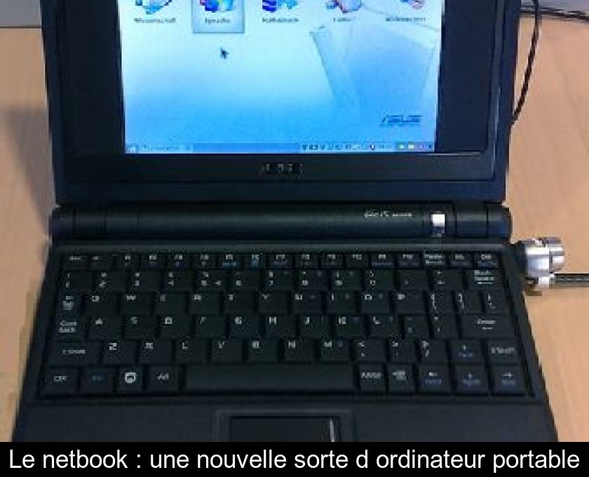 Le netbook : une nouvelle sorte d'ordinateur portable Le netbook : une nouvelle sorte d'ordinateur portable