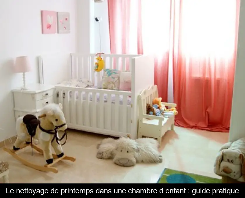 Le nettoyage de printemps dans une chambre d'enfant : guide pratique