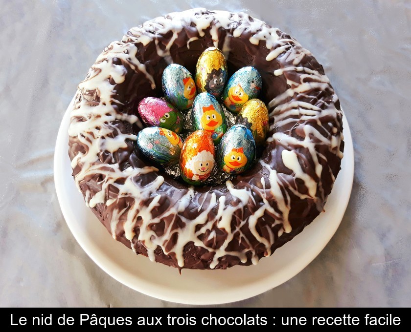 Le nid de Pâques aux trois chocolats : une recette facile Le nid de Pâques aux trois chocolats : une recette facile