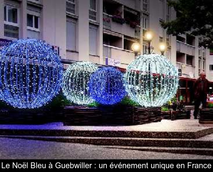 Le Noël Bleu à Guebwiller : un événement unique en France Le Noël Bleu à Guebwiller : un événement unique en France
