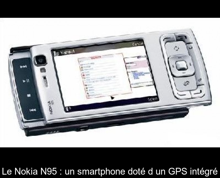 Le Nokia N95 : un smartphone doté d'un GPS intégré Le Nokia N95 : un smartphone doté d'un GPS intégré