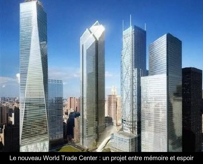 Le nouveau World Trade Center : un projet entre mémoire et espoir
