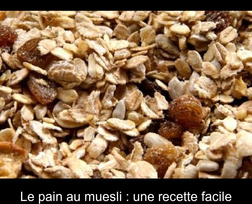 Le pain au muesli : une recette facile Le pain au muesli : une recette facile