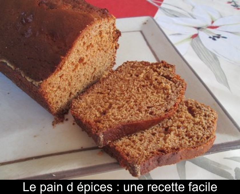 Le pain d'épices : une recette facile Le pain d'épices : une recette facile
