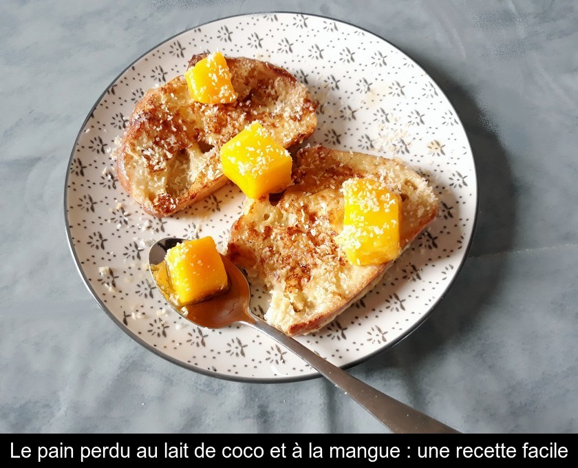Le pain perdu au lait de coco et à la mangue : une recette facile Le pain perdu au lait de coco et à la mangue : une recette facile