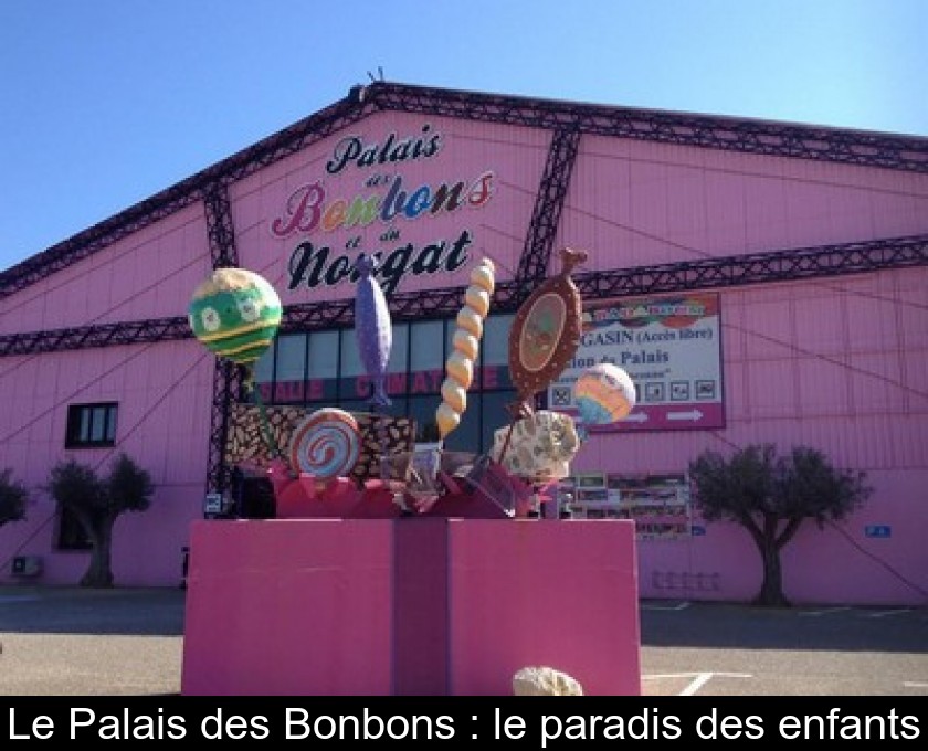 Le Palais des Bonbons : le paradis des enfants Le Palais des Bonbons : le paradis des enfants