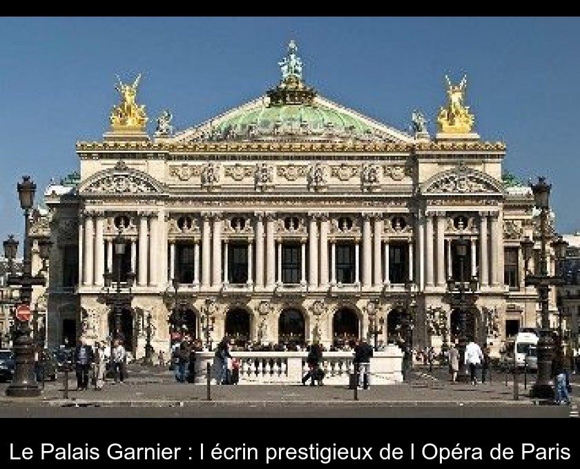 Le Palais Garnier : l'écrin prestigieux de l'Opéra de Paris Le Palais Garnier : l'écrin prestigieux de l'Opéra de Paris
