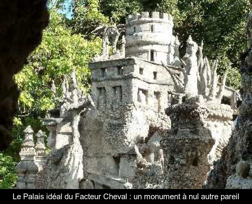 Le Palais idéal du Facteur Cheval : un monument à nul autre pareil