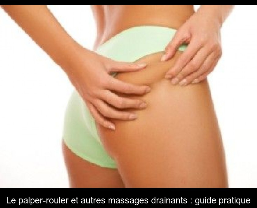 Le palper-rouler et autres massages drainants : guide pratique Le palper-rouler et autres massages drainants : guide pratique
