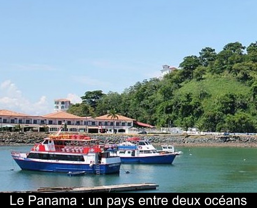 Le Panama : un pays entre deux océans Le Panama : un pays entre deux océans