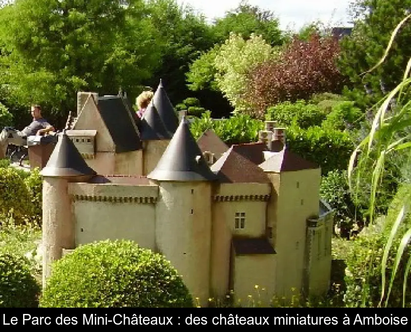 Le Parc des Mini-Châteaux : des châteaux miniatures à Amboise