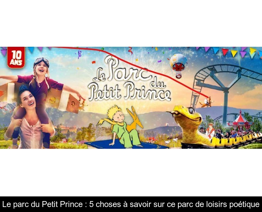 Le parc du Petit Prince : un nouveau parc de loisirs près de Mulhouse Le parc du Petit Prince : un nouveau parc de loisirs près de Mulhouse