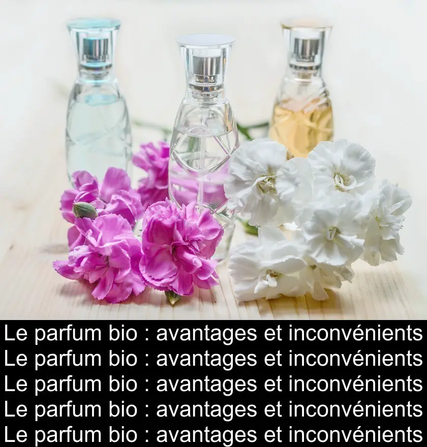 Le parfum bio : avantages et inconvénients