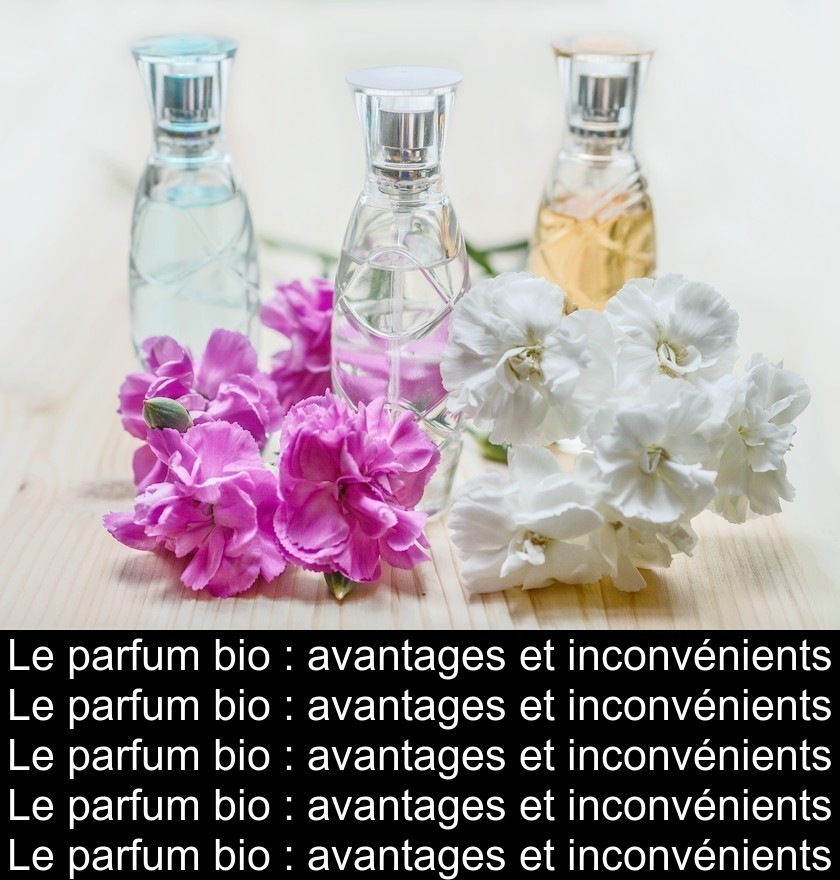 Le parfum bio : avantages et inconvénients