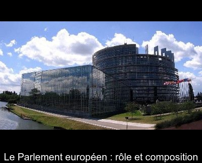 Le Parlement européen : rôle et composition Le Parlement européen : rôle et composition