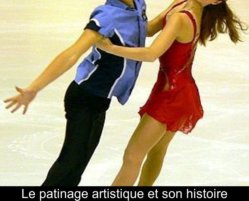 Le patinage artistique et son histoire Le patinage artistique et son histoire