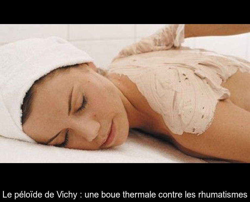 Le péloïde de Vichy : une boue thermale contre les rhumatismes Le péloïde de Vichy : une boue thermale contre les rhumatismes
