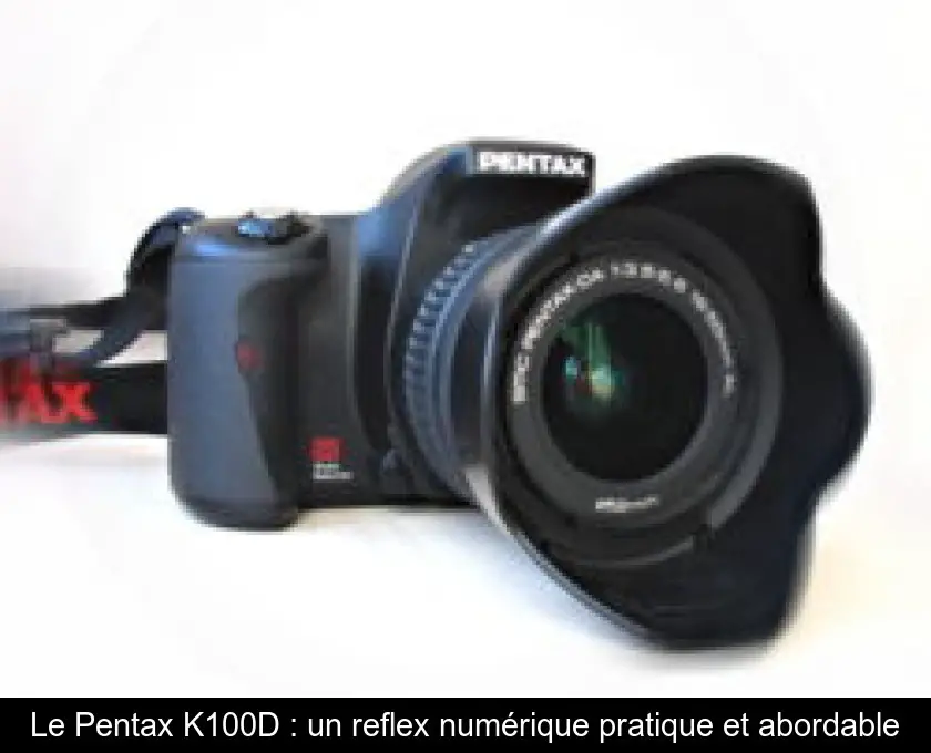 Le Pentax K100D : un reflex numérique pratique et abordable