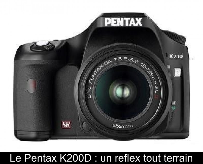 Le Pentax K200D : un reflex tout terrain Le Pentax K200D : un reflex tout terrain
